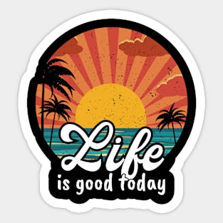 Life is Good Today Sticker